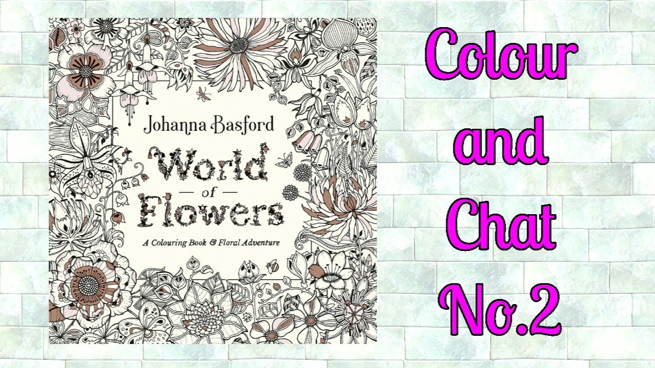 Colour and Chat 2 | World of flowers Johanna Bashford | Adult Colouring Channel