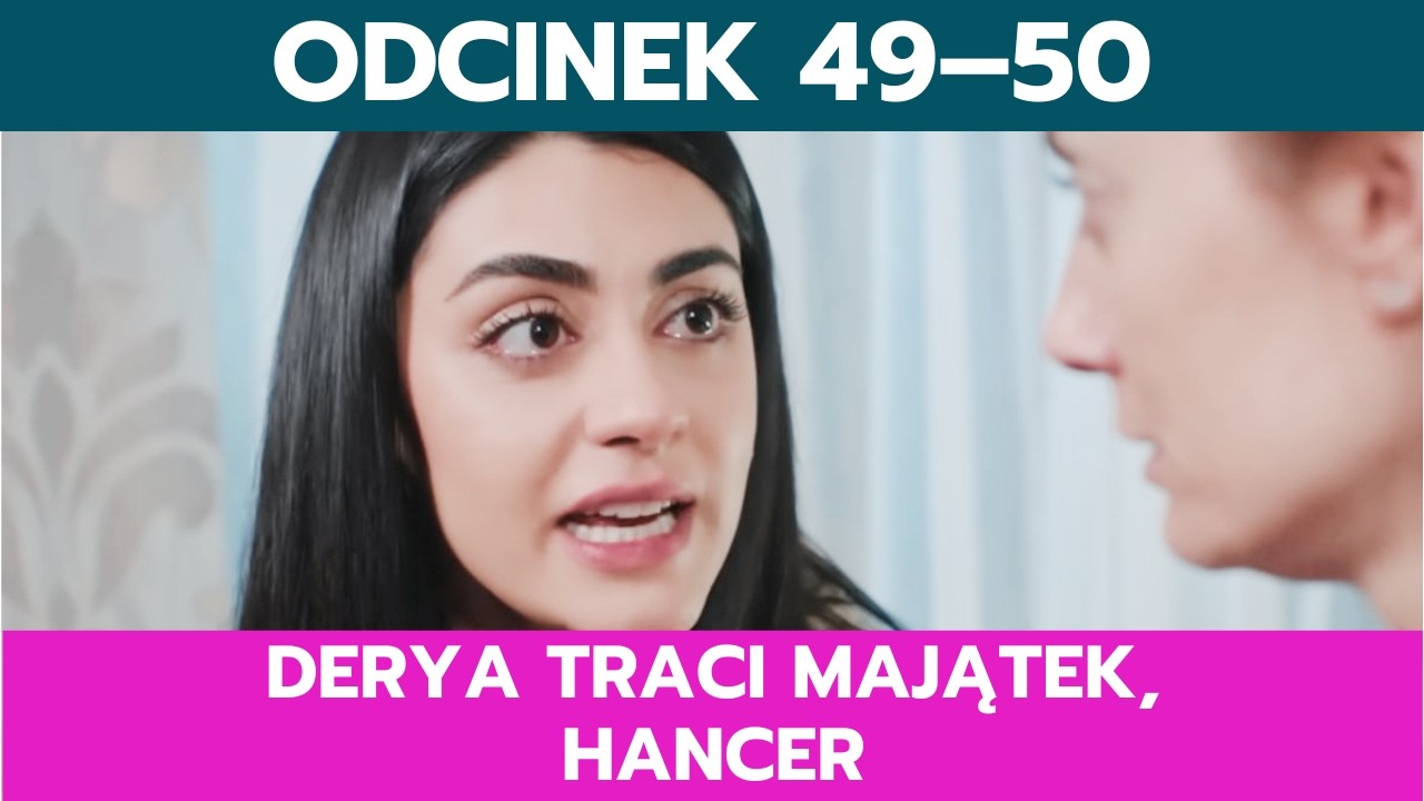 PANNA MŁODA, ODCINEK 49&ndash;50: DERYA TRACI MAJĄTEK, HANCER STAWIA CZOŁA RODZINIE