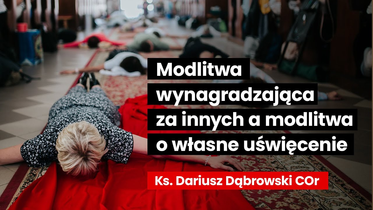 Modlitwa wynagradzająca za innych a modlitwa o własne uświęcenie | ks. Dariusz Dąbrowski COr