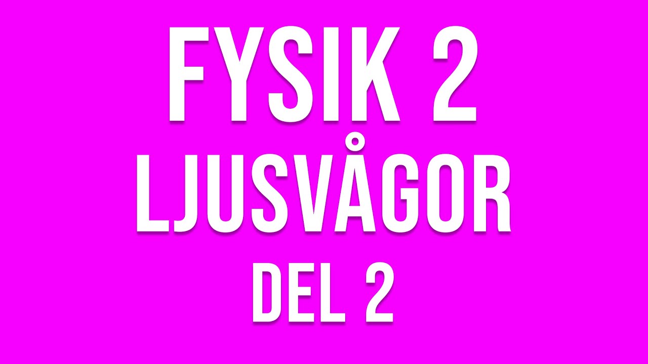 Fysik 2 - Ljusvågor del 2