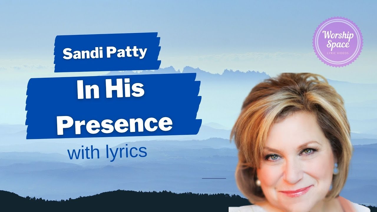 ♫ In His Presence ♫ by Sandi Patty (lyrics)