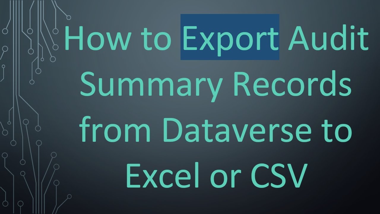 How to Export Audit Summary Records from Dataverse to Excel or CSV