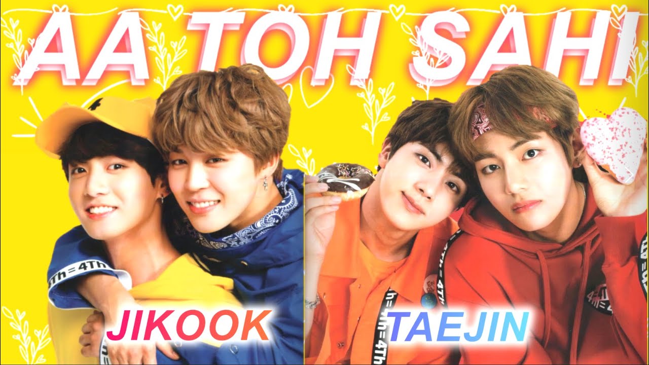 Aa Toh Sahi || Jikook & Taejin