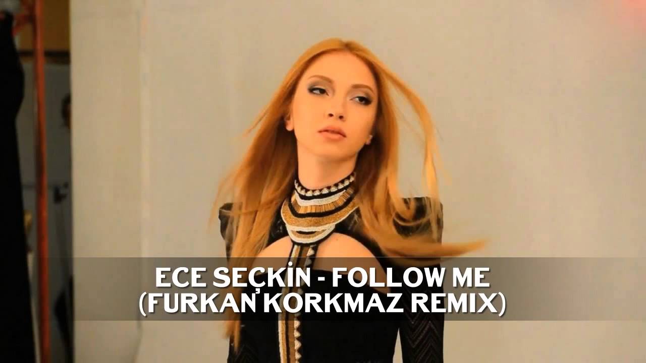 Ece Seçkin - Follow Me (Furkan Korkmaz Remix)