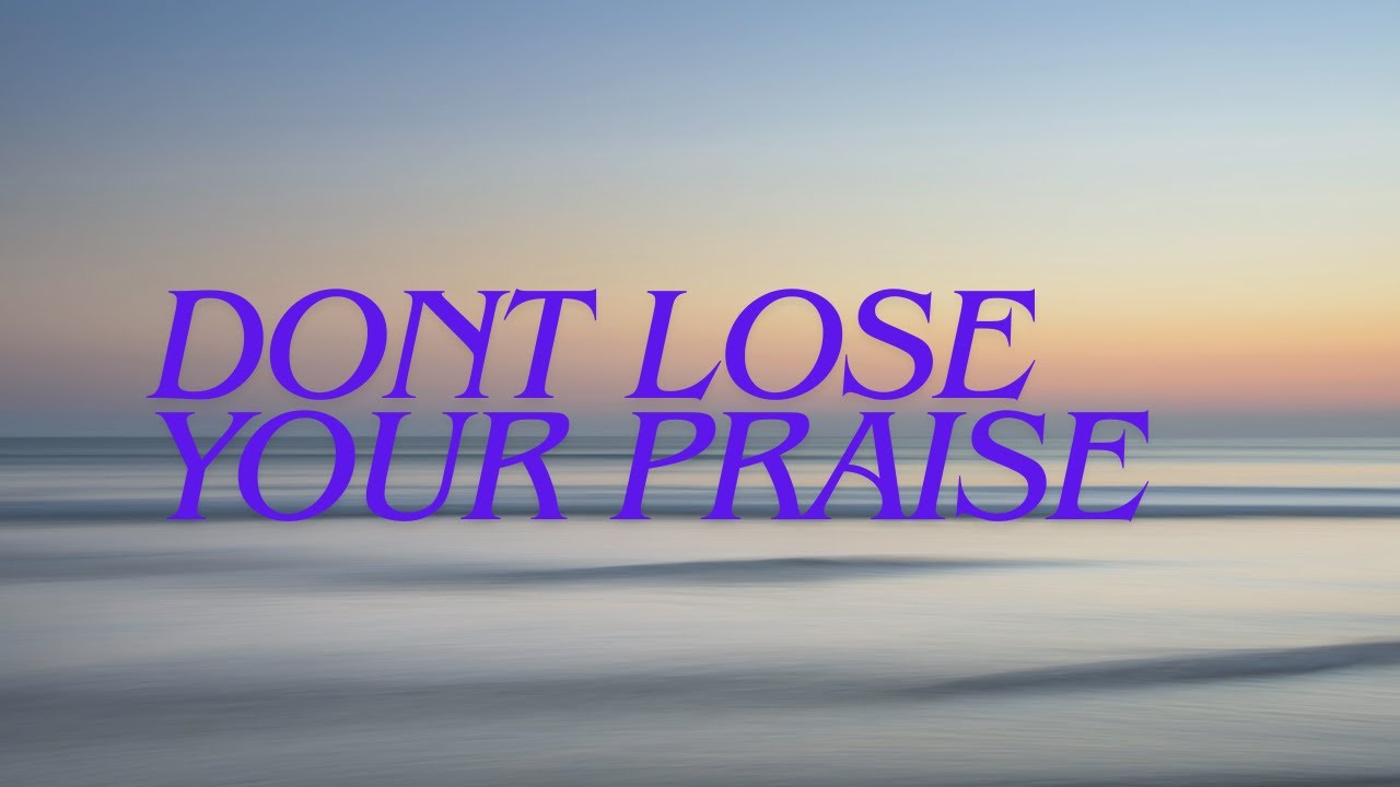 Dont lose your Praise - A Message by Pastor Colleen