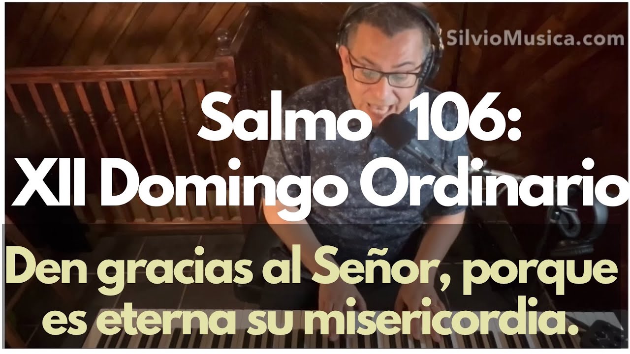 Salmo 106: Den gracias al Señor porque es eterna, su misericordia. Música por Pedro Rubalcava.