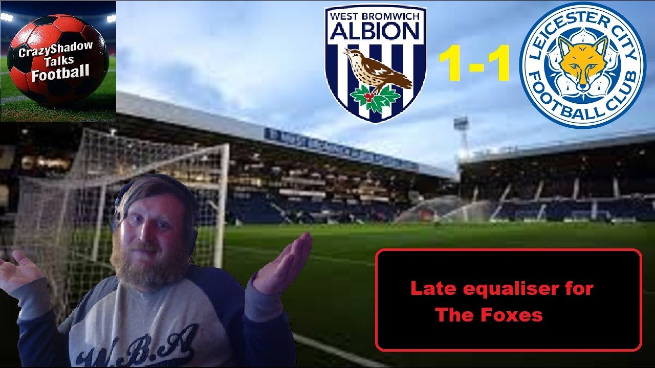 Late Own Goal Rescues A Point For The Foxes - WBA 1-1 Leicester City Match Experience