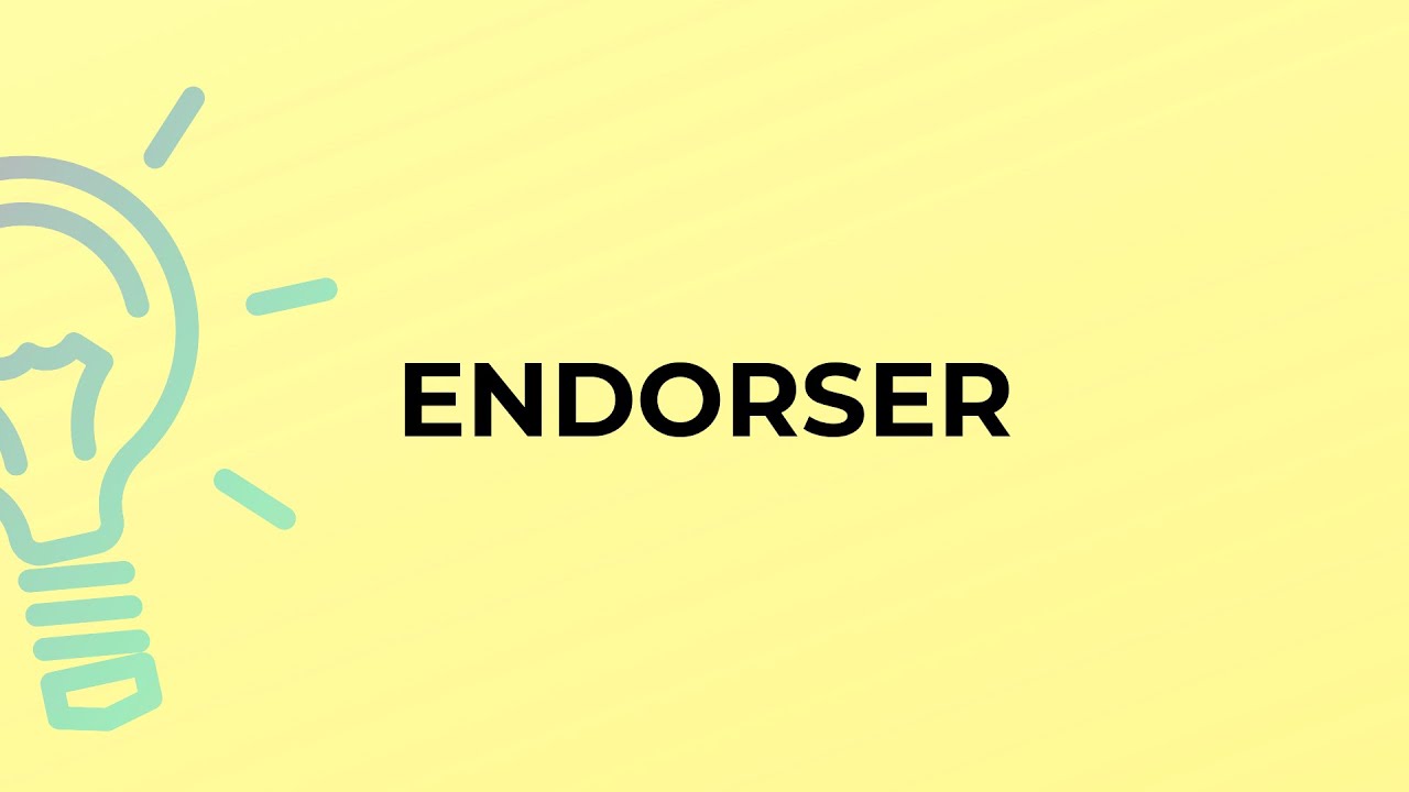 What is the meaning of the word ENDORSER?