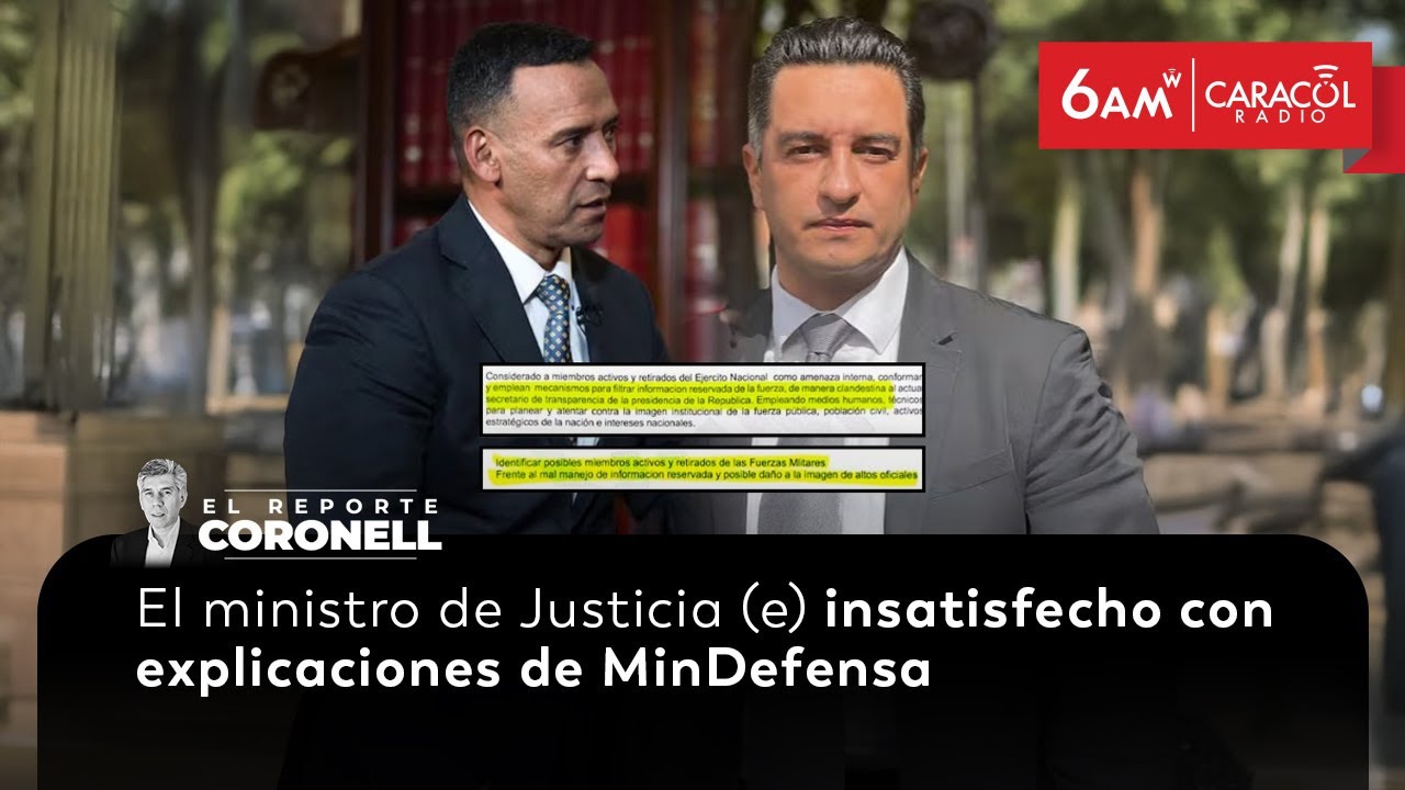 El ministro de Justicia (e), insatisfecho con explicaciones de MinDefensa | El Reporte Coronell