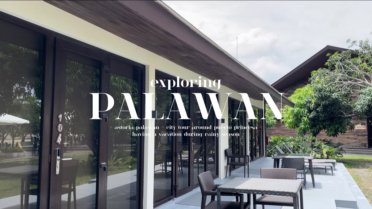 expLORing: palawan! astoria palawan, city tour around puerto princesa, vacation during rainy season