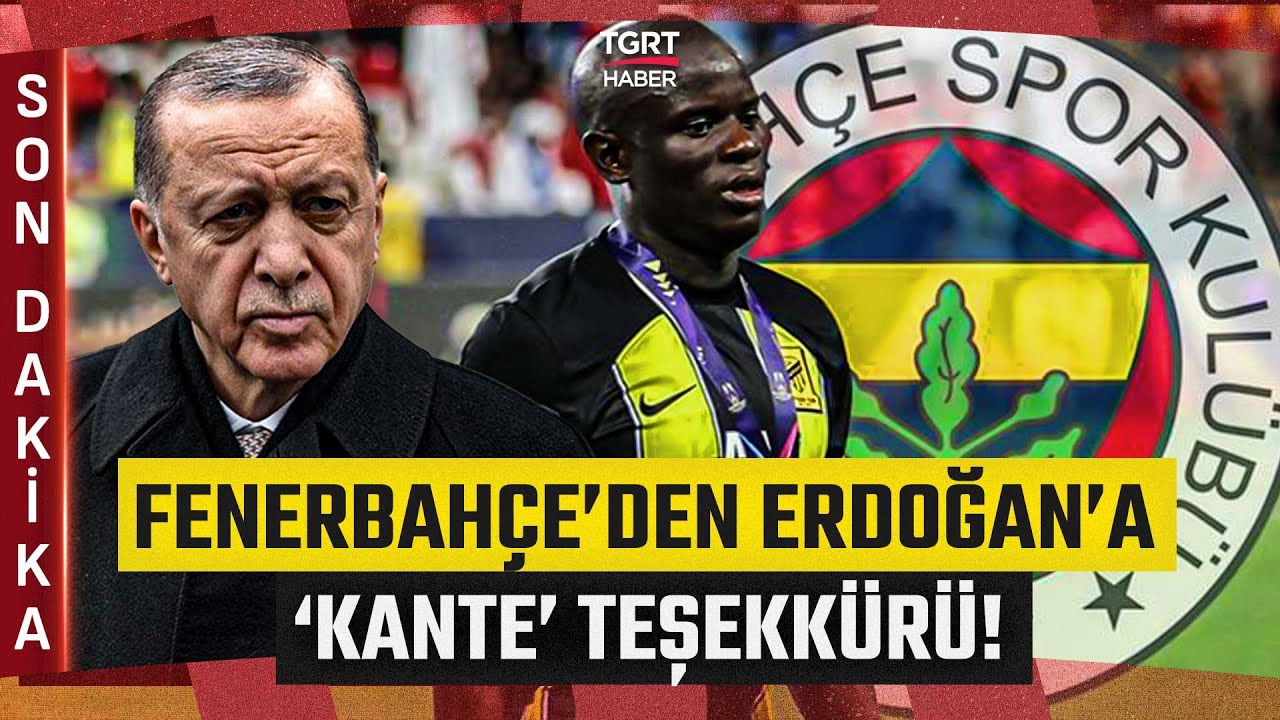 #SONDAKİKA | Fenerbahçe'den Erdoğan'a Kante Transferi Teşekkürü! 'Birlikte Başaracağız' - TGRT Haber