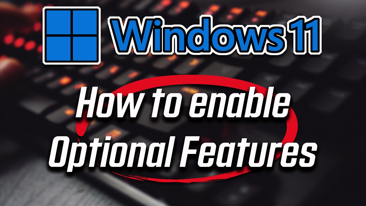 How To Enable And Disable Optional Features in Windows 11/10