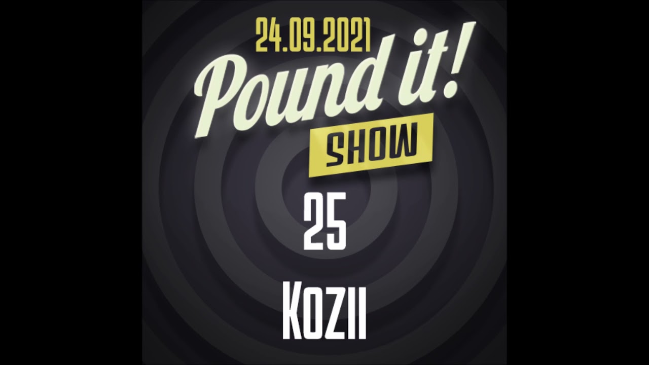 Kozii - Pound it! Show #25