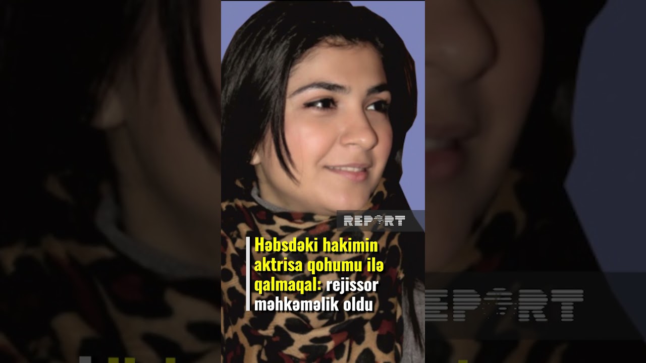 Səidə Haqverdiyeva məhkəməlik oldu: həbsdəki hakimin aktrisa qohumu ilə qalmaqal