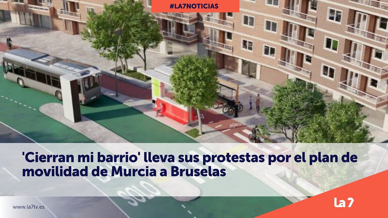'Cierran mi barrio' lleva su protesta por el plan de Movilidad de Murcia a Bruselas | La 7