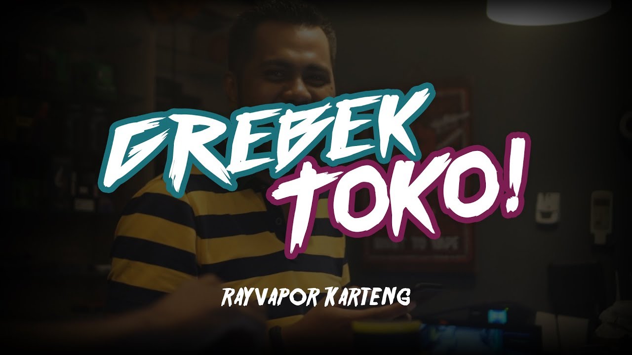 GREBEK TOKO : RAYVAPOR KARANG TENGAH