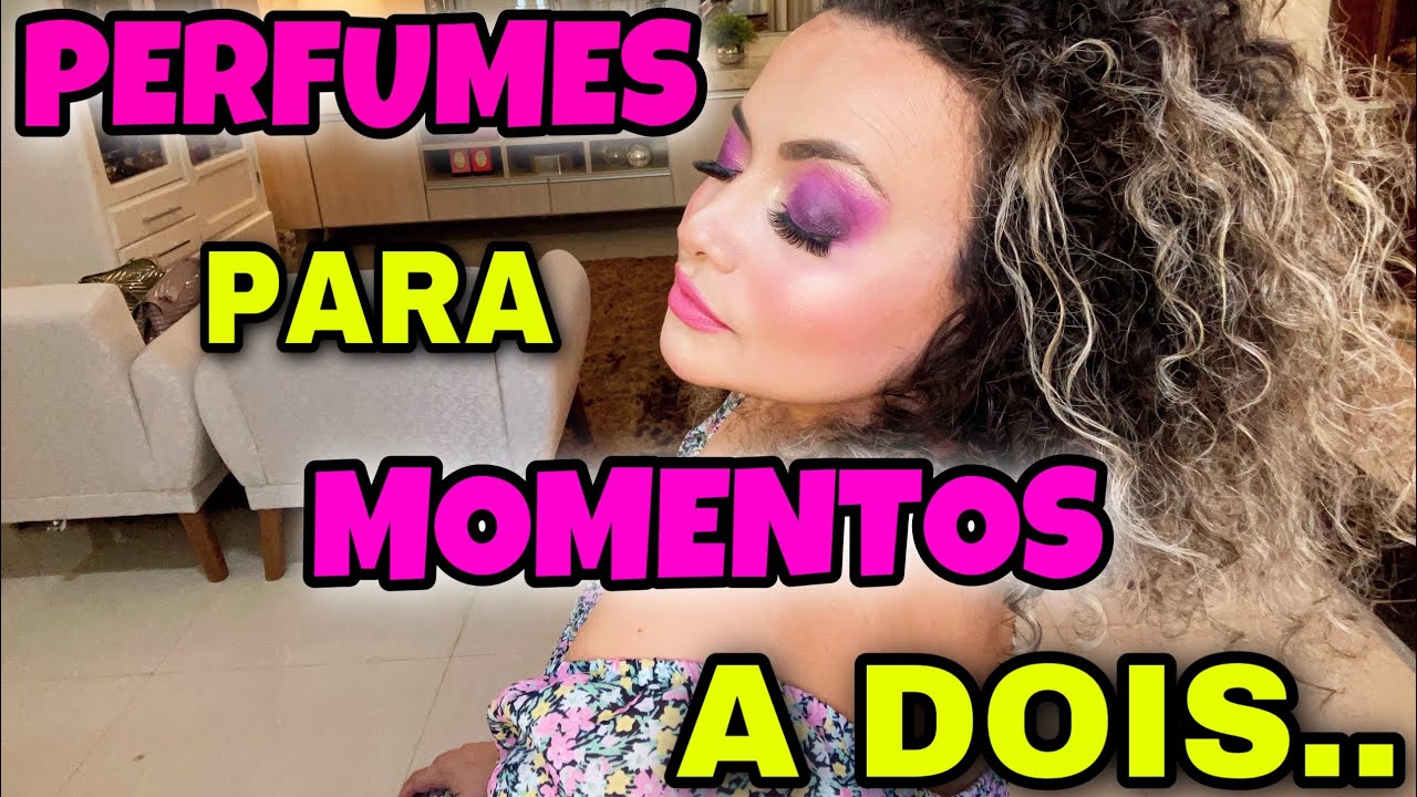 Eles NÃO resistem a esses perfumes; aquele cheiro PERFEITO para o momento a dois..