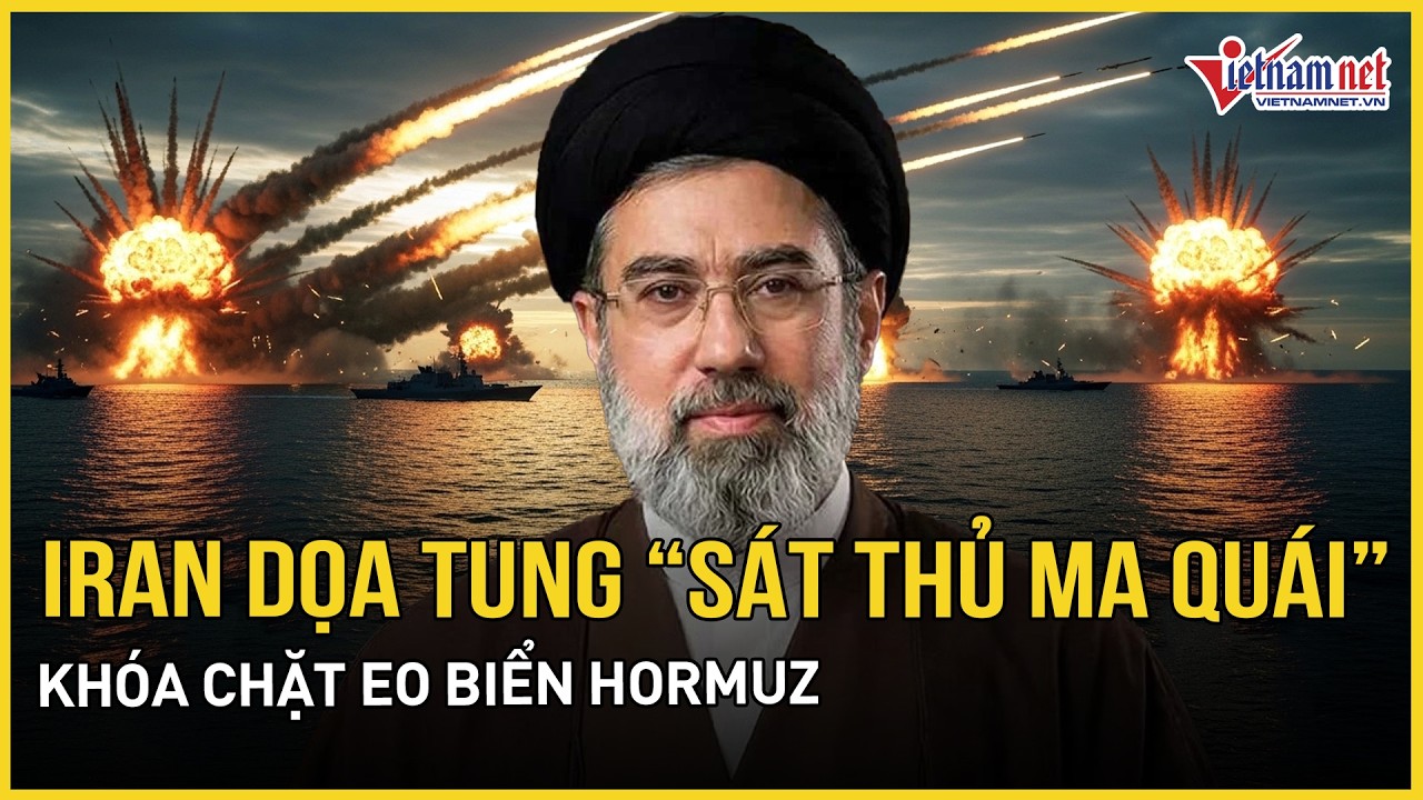 Iran dọa thả xích “sát thủ ma quái” khóa chặt eo biển Hormuz, Israel dàn trận đổ bộ miền nam Liban