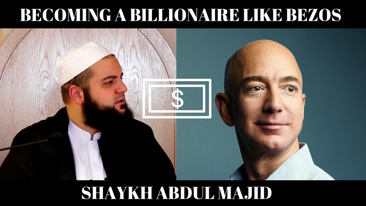BE A BILLIONAIRE LIKE BEZOS - SHAYKH ABDUL MAJID