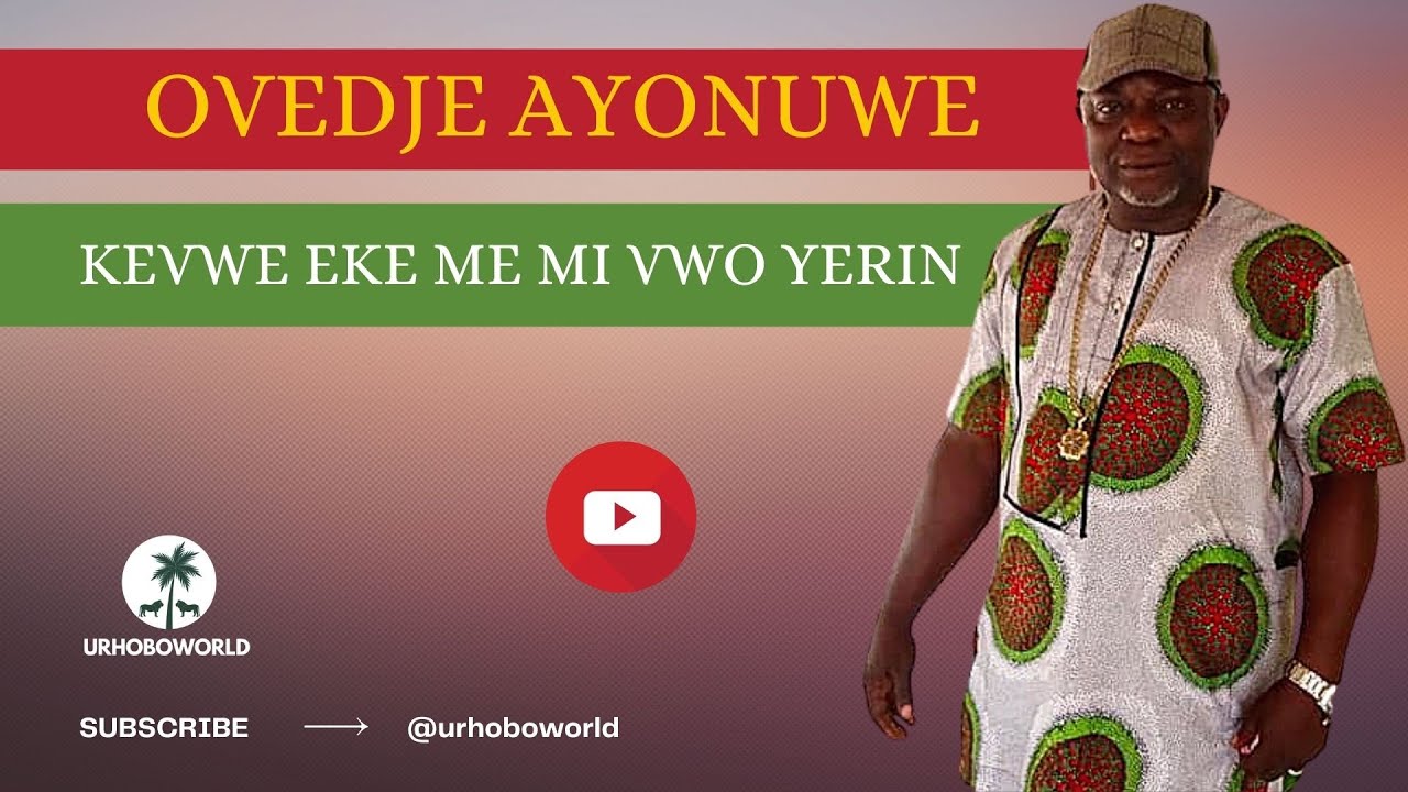 Urhobo Music - Ovedje Ayonuwe - Kevwe Eke Me Mi Vwo Yerin