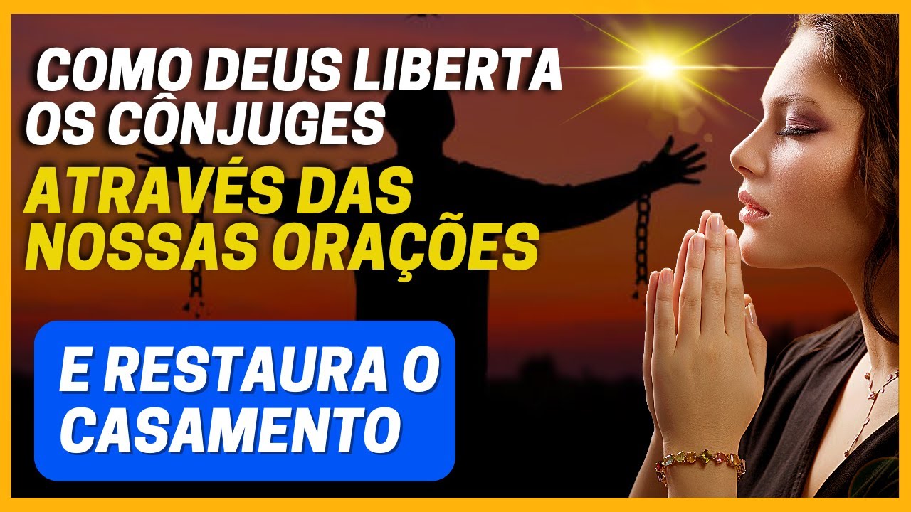 COMO A ORAÇÃO COOPERA NA LIBERTAÇÃO DO CÔNJUGE APARTADO.