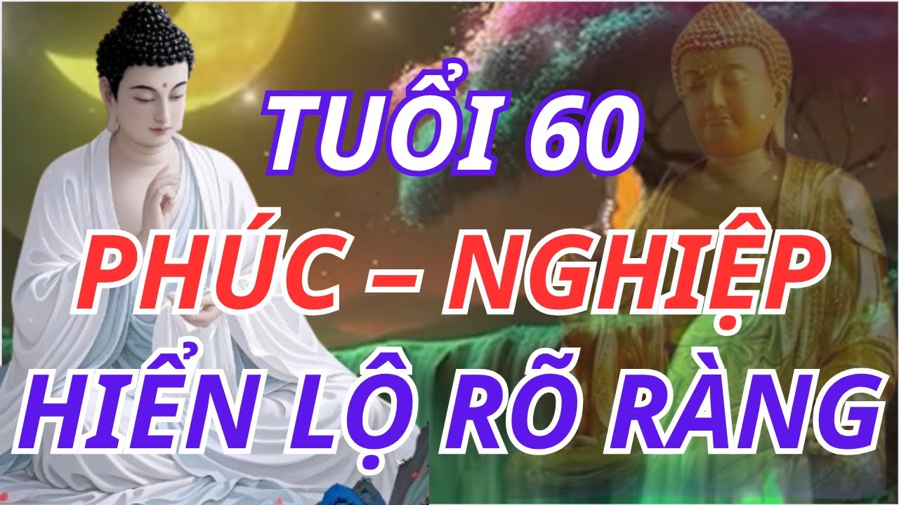 Tuổi 60: Phúc Nghiệp Nói Gì Với Bạn? | Lời Phật Dạy Thấm Thía
