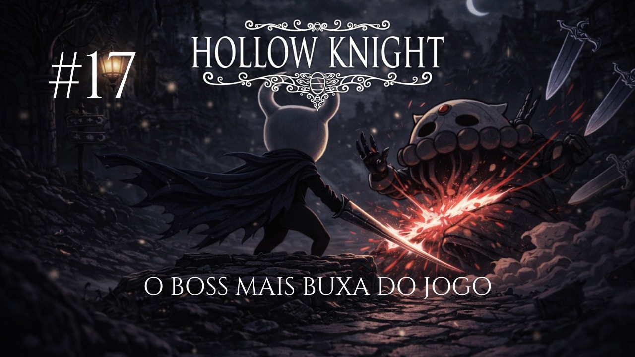 Boss fight contra o boss mais buxa desse jogo! | HOLLOW KNIGHT | PARTE 17