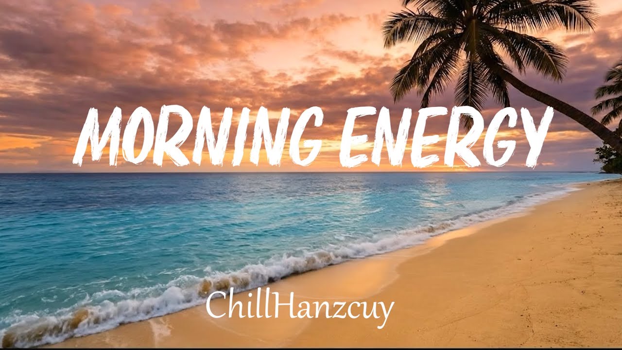Morning Energy 2026 ☀️ Happy Chill & Tropical House for a Positive Day