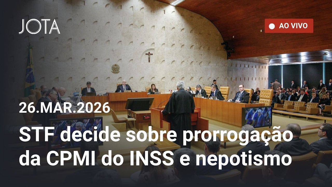 STF - Prorroga&ccedil;&atilde;o da CPMI do INSS e nepotismo - sess&atilde;o 26/3/2026