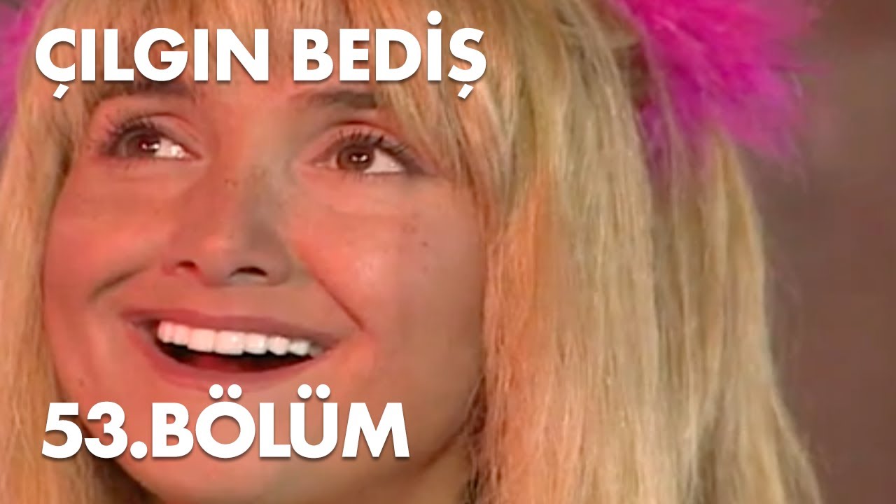 Çılgın Bediş 53.Bölüm - Full Bölüm