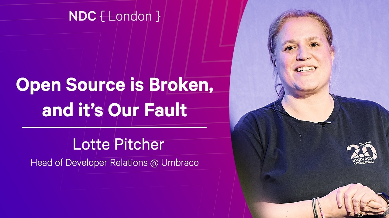 Open Source is Broken, and it’s Our Fault - Lotte Pitcher - NDC London 2026
