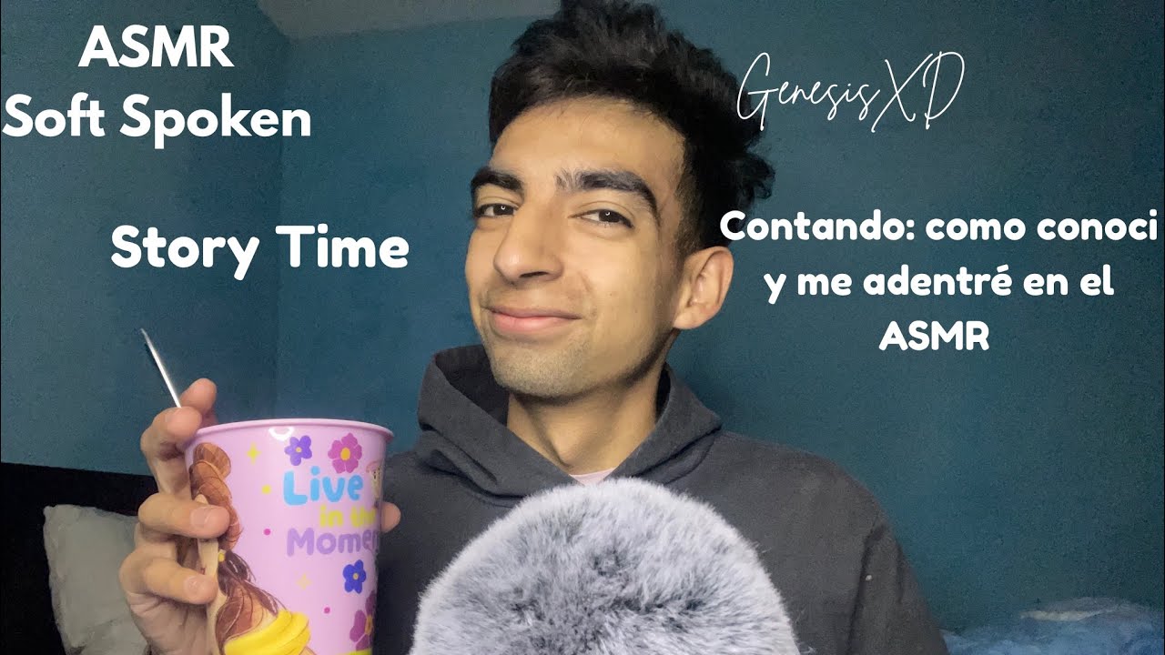 ASMR Soft Spoken, Story Time, cómo conocí y me adentré en el ASMR.