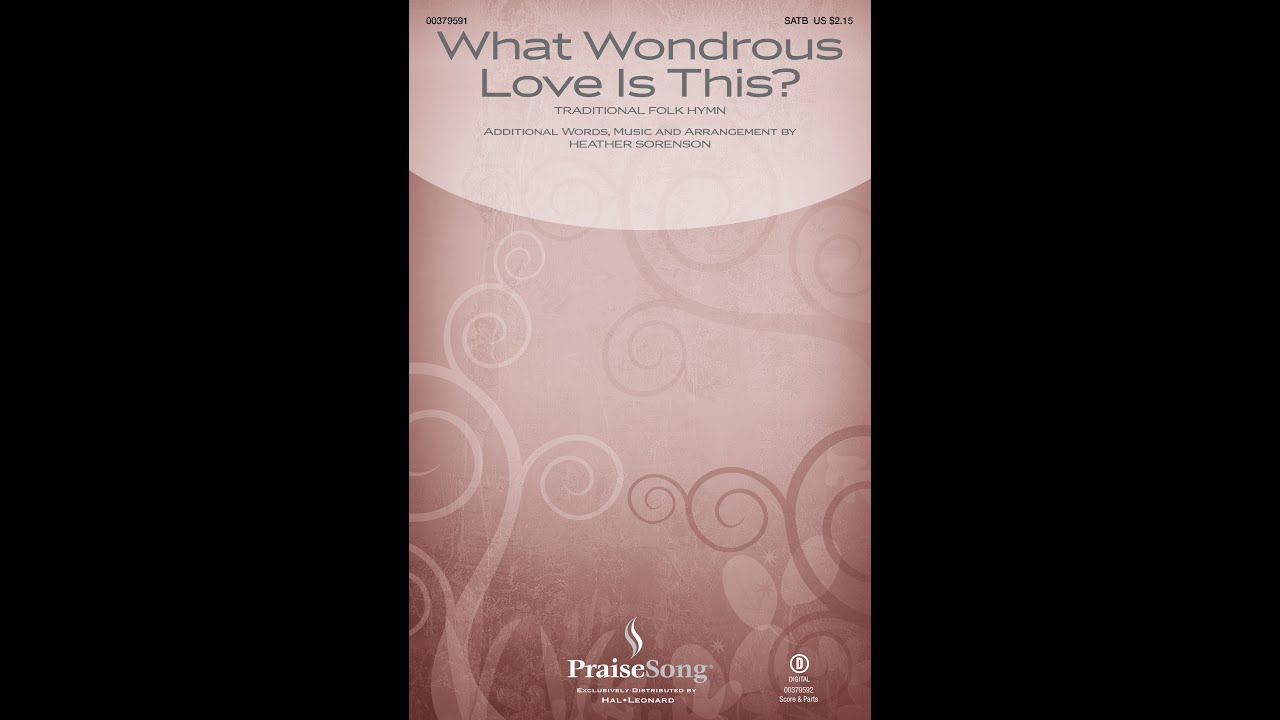 WHAT WONDROUS LOVE IS THIS? (SATB Choir) - arr. Heather Sorenson