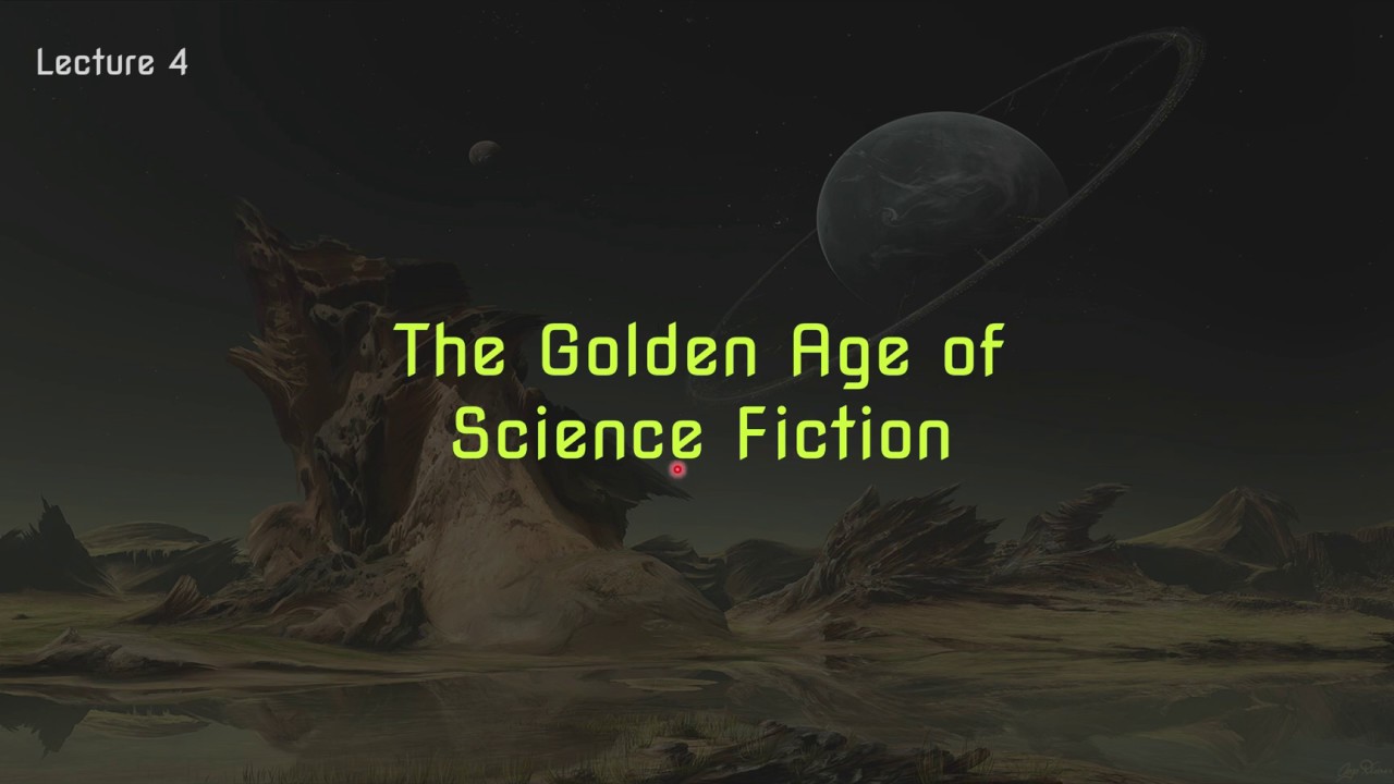 Lecture 4: The Golden Age of Science Fiction