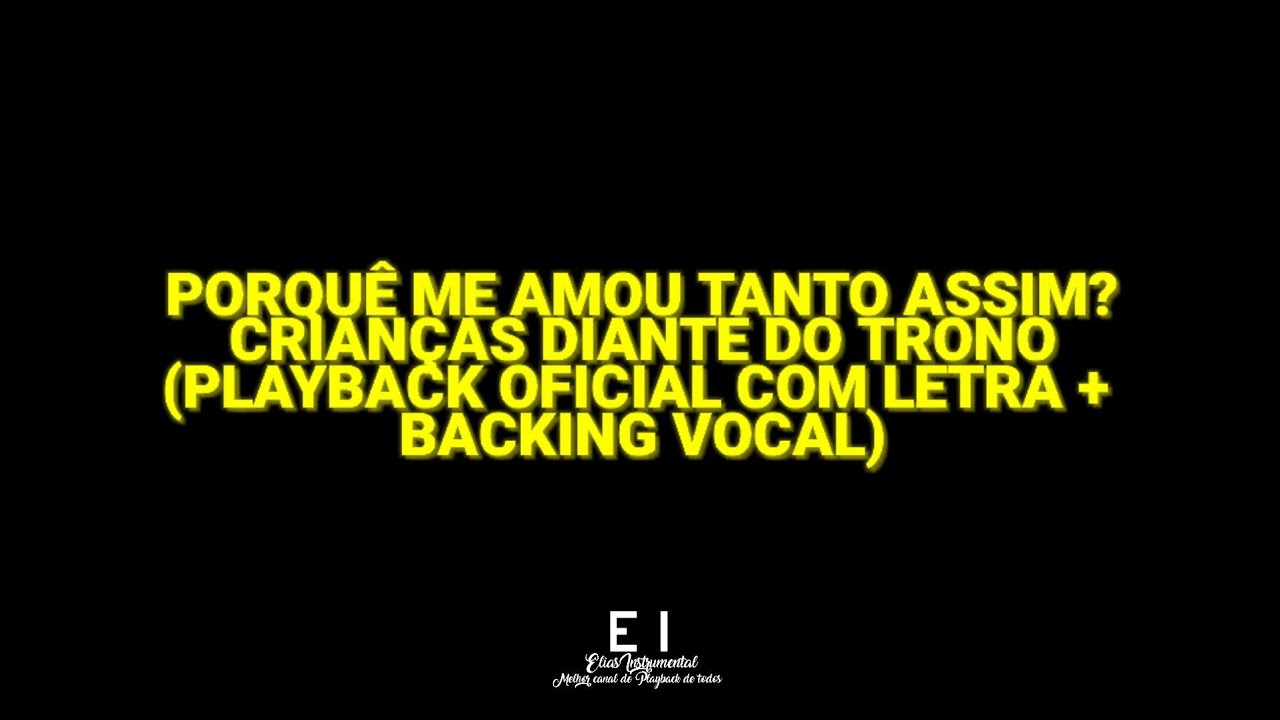 Porque Me Amou Tanto Assim? - Crianças Diante do Trono (Playback Oficial Com Letra + Backing Vocal)