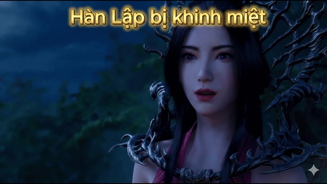 PNTT【 01】: Đổng Huyên Nhi và cái kết đắng khi coi thường Hàn Lập: Từ khinh miệt đến cầu xin song tu?