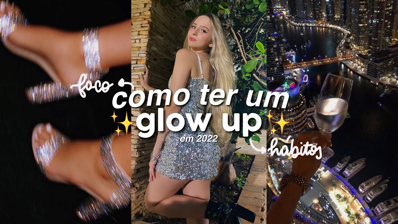 como ter um GLOW UP em 2022 | é hora de mudar 💸