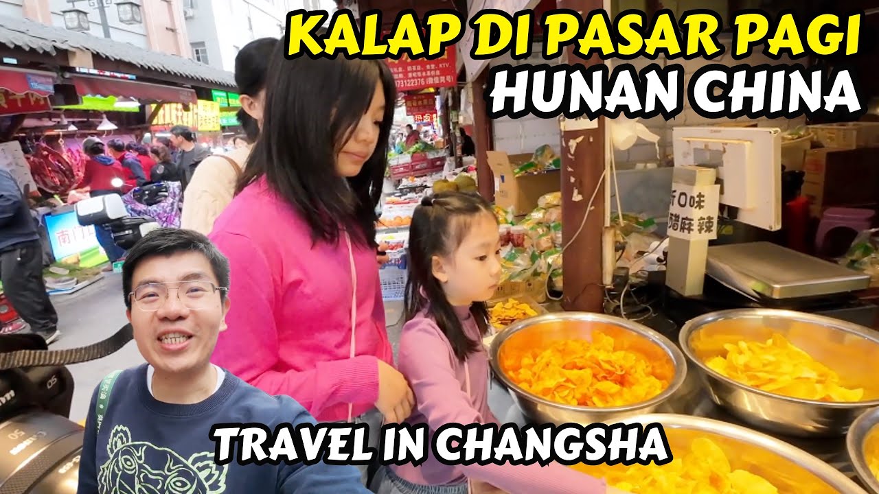 KULINERAN DI PASAR PAGI CHANGSHA HUNAN CHINA DENGAN KELUARGA INDONESIA