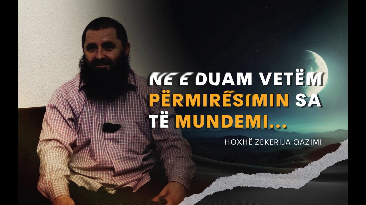 Ne e duam vetëm përmirësimin sa të mundemi - Hoxhë Zekerija Qazimi