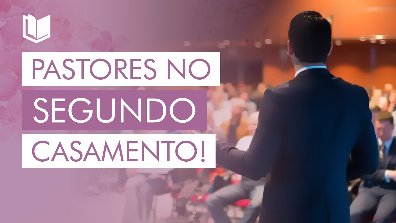 PASTORES NO SEGUNDO CASAMENTO