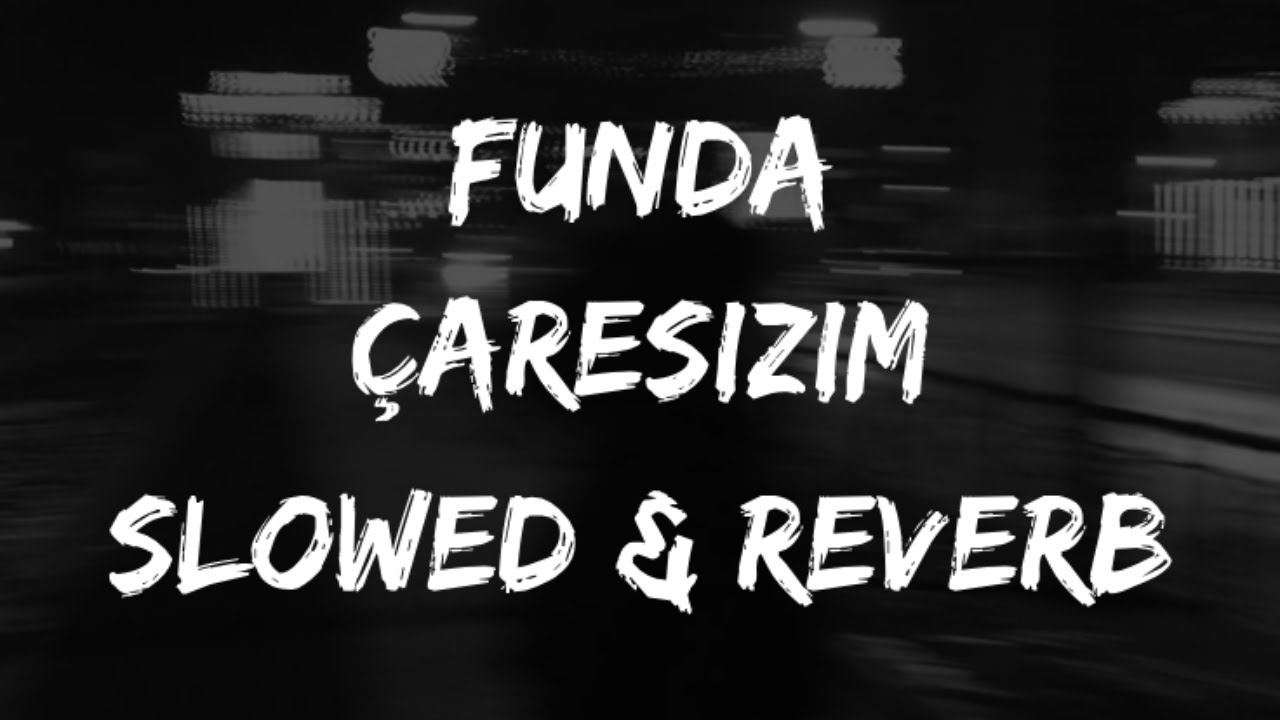 Funda - &Ccedil;aresizim (Slowed + Reverb)