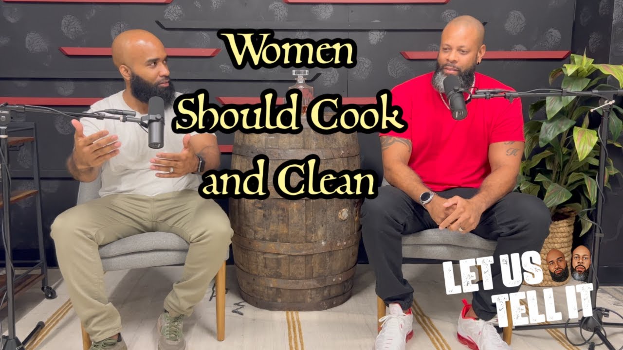 Women Should Cook and Clean | #LetUsTellIt | Ep22