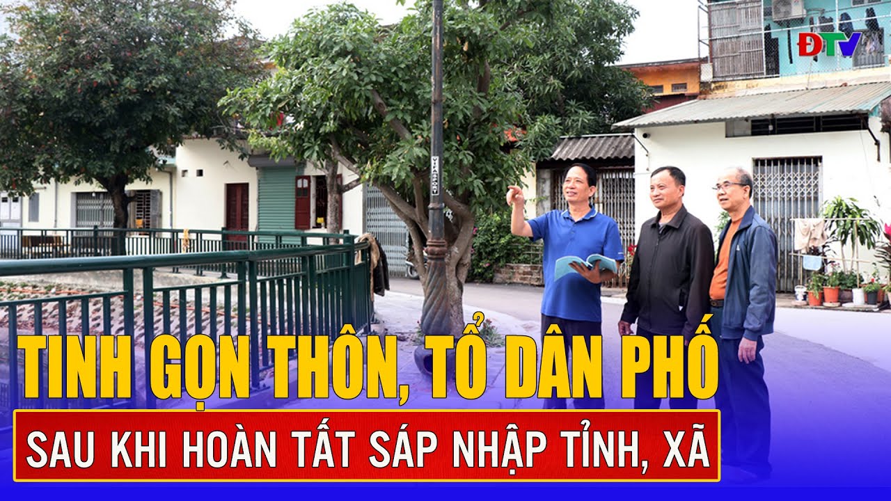 Tinh gọn thôn, tổ dân phố sau khi hoàn tất sáp nhập tỉnh, xã | Điện Biên TV