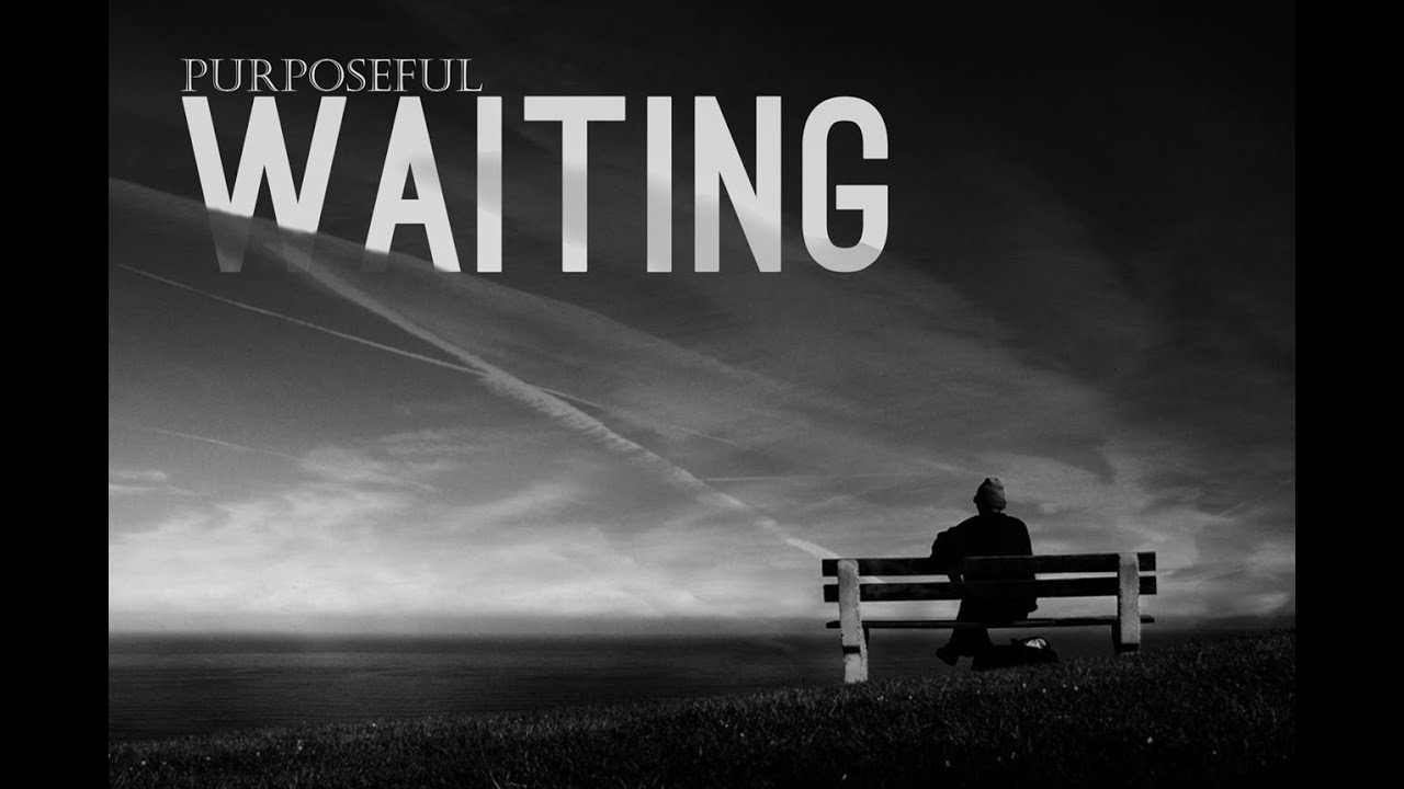 Purposeful Waiting Part 2 - 9th March