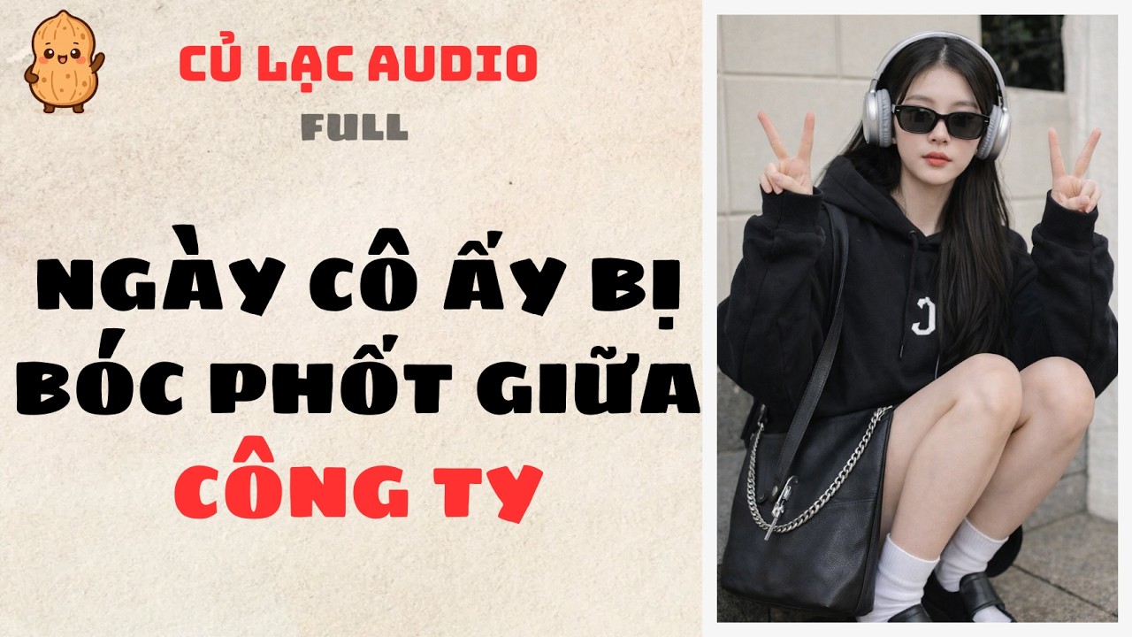 #112 NGÀY CÔ ẤY BỊ BÓC PHỐT GIỮA CÔNG TY | AUDIO FULL #truyenaudio #audio