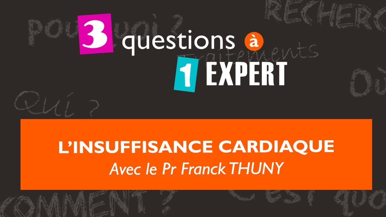 3 questions &agrave; 1 expert : l'insuffisance cardiaque