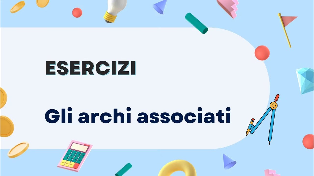 Esercizi archi associati