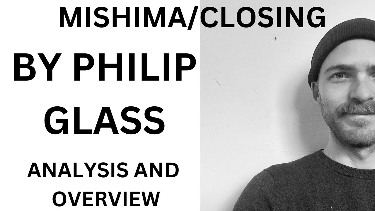 Mishima/Closing By Philip Glass - Analysis and Overivew