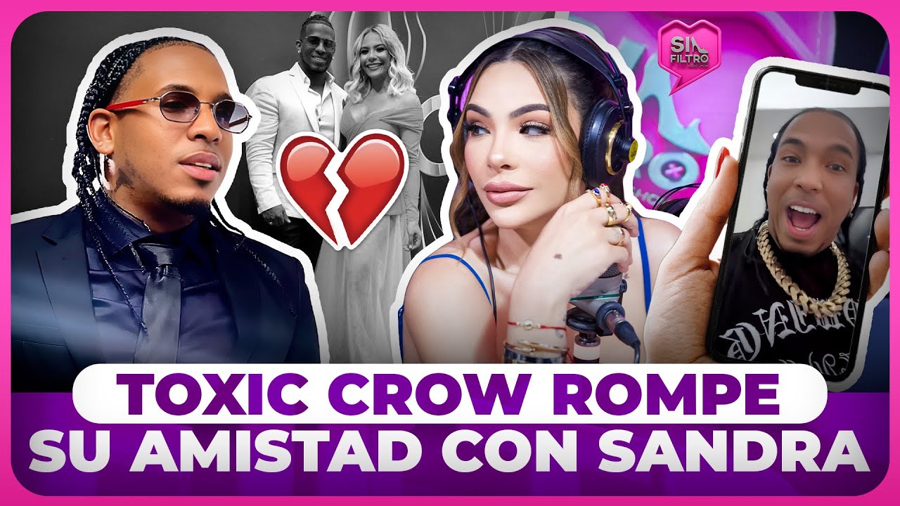 TOXIC CROW ROMPE SU AMISTAD CON SANDRA POR LA INSUPERABLE Y LE SACA EN CARA A CRAZY
