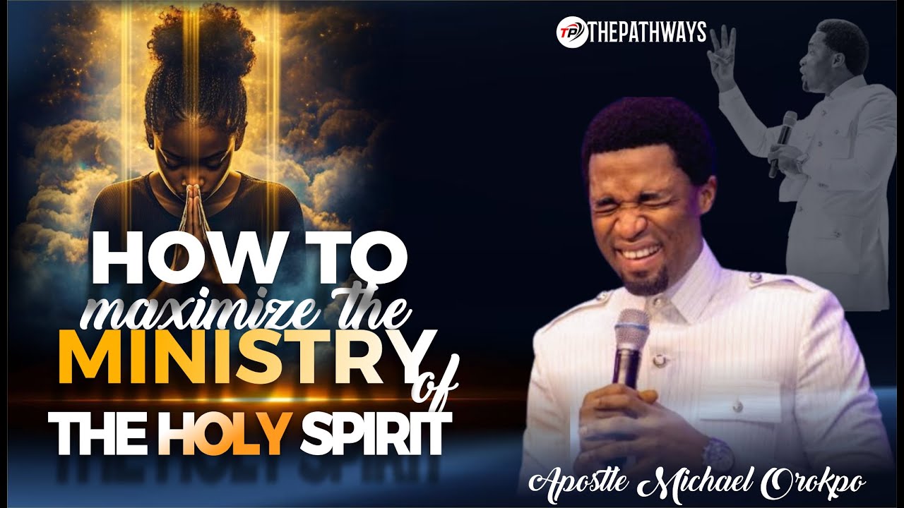 HOW TO MAXIMIZE THE MINISTRY OF THE HOLY SPIRIT | Apostle Michael Orokpo